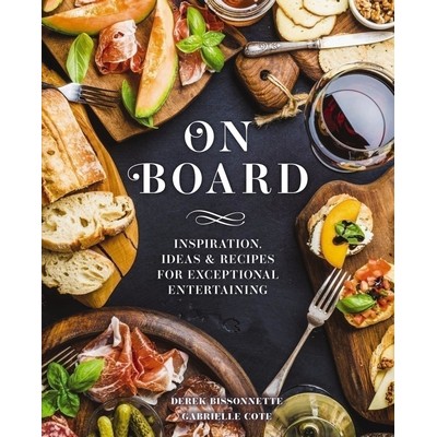 On Board (Inspiration, Ideas and Recipes for Exceptional Entertaining)