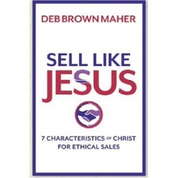 Sell Like Jesus...7 Characteristics of Christ for Ethical Sales (Kindle)