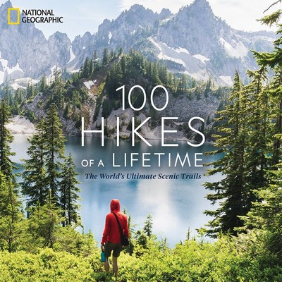 100 Hikes of a Lifetime (The World's Ultimate Scenic Trails)