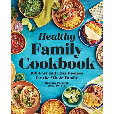 The Healthy Family Cookbook (100 Fast and Easy Recipes for the Whole Family