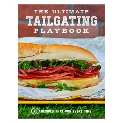 The Ultimate Tailgating Playbook (75 Recipes That Win Every Time)