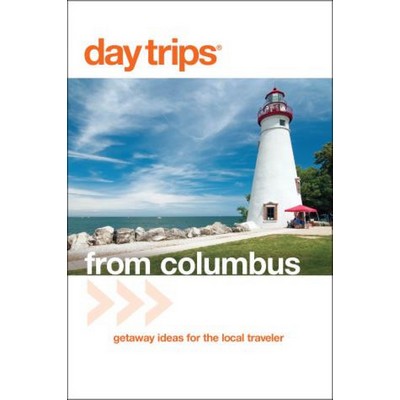 Day Trips® from Columbus (Getaway Ideas For The Local Traveler)