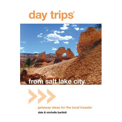 Day Trips® from Salt Lake City (Getaway Ideas For The Local Traveler)