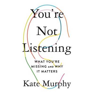 You're Not Listening (What You're Missing and Why It Matters) - 97812507798