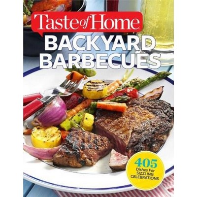 Taste of Home Backyard Barbecues (405 Dishes for Sizzling Celebrations)