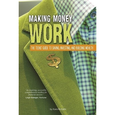 Making Money Work (The Teens' Guide to Saving, Investing, and Building Weal