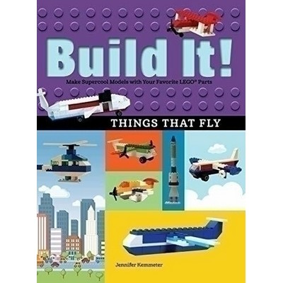 Build It! Things That Fly (Make Supercool Models with Your Favorite LEGO®