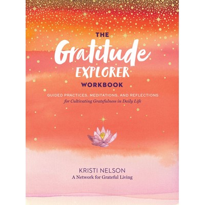 The Gratitude Explorer Workbook (Guided Practices, Meditations, and Reflect