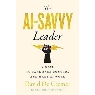 The AI-Savvy Leader (Nine Ways to Take Back Control and Make AI Work)