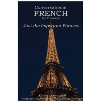 Conversational French for Travelers (Just The Important Phrases)