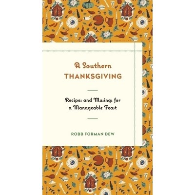 A Southern Thanksgiving (Recipes and Musings for a Manageable Feast)