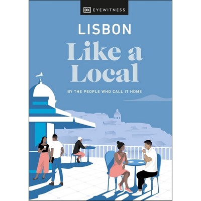 Lisbon Like a Local: By the People Who Call It Home