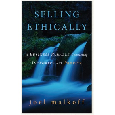 Selling Ethically: A Business Parable Connecting Integrity with Profits (Paperback)