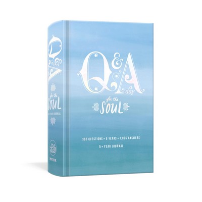 Q&A a Day for the Soul (365 Questions, 5 Years, 1,825 Answers)