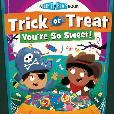 Trick or Treat, You're So Sweet! (A Lift-the-Flap Book)