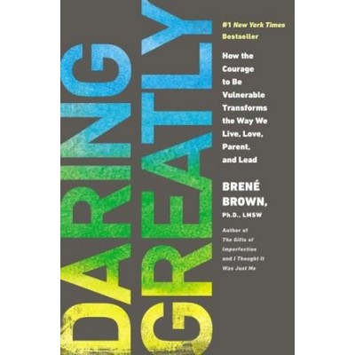 Daring Greatly (How the Courage to Be Vulnerable Transforms the Way We Live