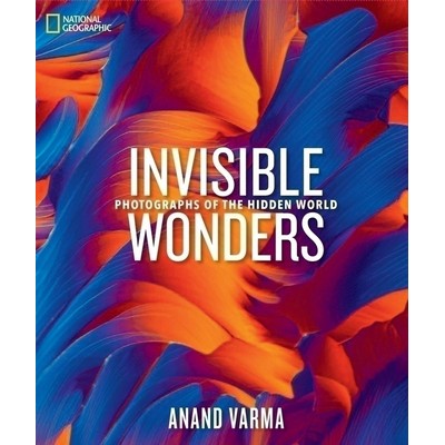 National Geographic Invisible Wonders (Photographs of the Hidden World)