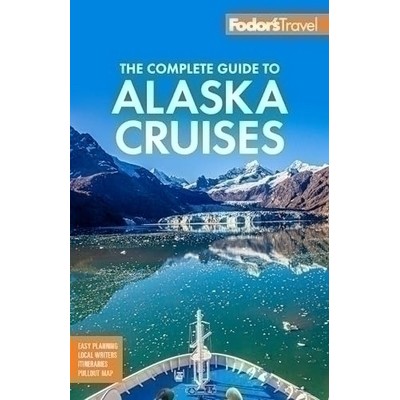 Fodor's The Complete Guide to Alaska Cruises