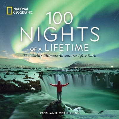 100 Nights of a Lifetime (The World's Ultimate Adventures After Dark)