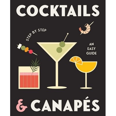 Cocktails and Canapes Step by Step: An Easy Guide