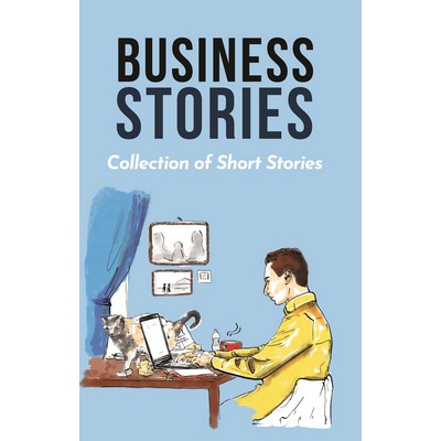 Business Stories (Collection of Short Stories)