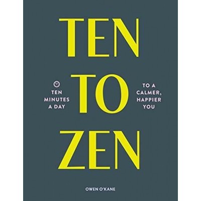 Ten to Zen (Ten Minutes a Day to a Calmer, Happier You (Meditation Book, Ho