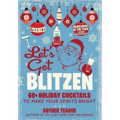 Let's Get Blitzen (60+ Holiday Cocktails to Make Your Spirits Bright)