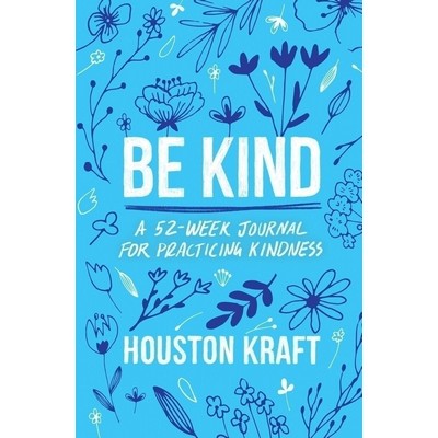 Be Kind (A 52-Week Journal for Practicing Kindness)