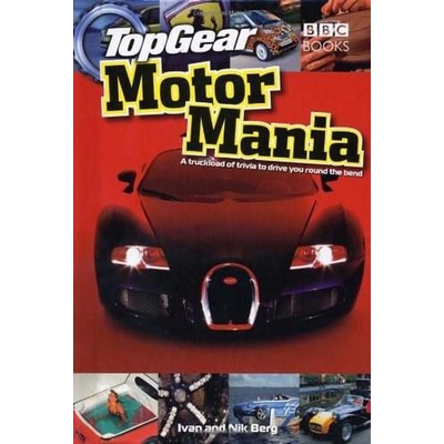 Top Gear Motor Mania (A Truckload of Trivia to Drive You Round the Bend)