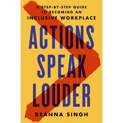 Actions Speak Louder (A Step-by-Step Guide to Becoming an Inclusive Workpla