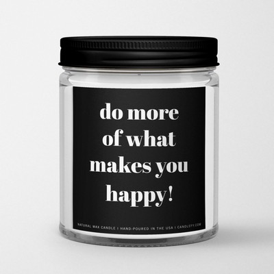 Do more of what makes you happy!