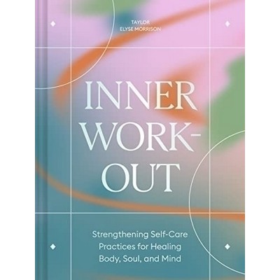 Inner Workout (Strengthening Self-Care Practices for Healing Body, Soul, an