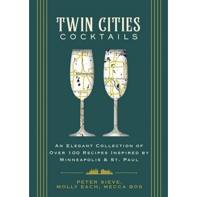 Twin Cities Cocktails (An Elegant Collection of Over 100 Recipes Inspired b