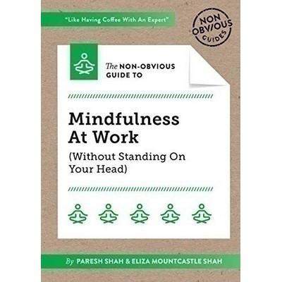 The Non-Obvious Guide To Mindfulness At Work (Without Standing On Your Head