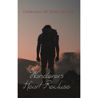 Wanderers Heart Recluse (Collection of Short Stories)