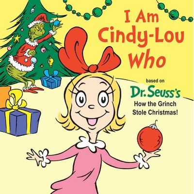 I Am Cindy-Lou Who (Based on Dr. Seuss's How the Grinch Stole Christmas!)