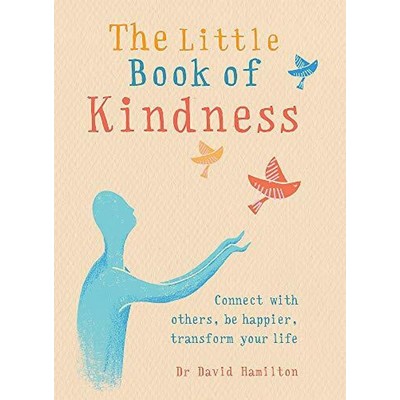 The Little Book of Kindness (Connect with others, be happier, transform you