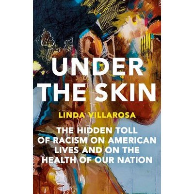 Under the Skin (The Hidden Toll of Racism on American Lives and on the Heal