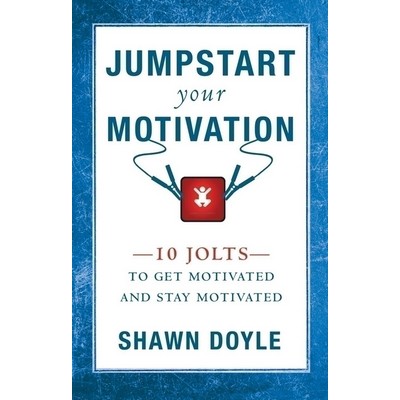 Jumpstart Your Motivation (10 Jolts to Get Motivated and Stay Motivated)