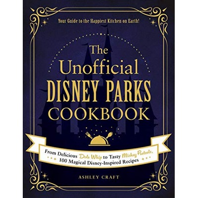 The Unofficial Disney Parks Cookbook (From Delicious Dole Whip to Tasty Mic