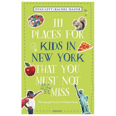 111 Places for Kids in New York That You Must Not Miss (Revised & Updated)