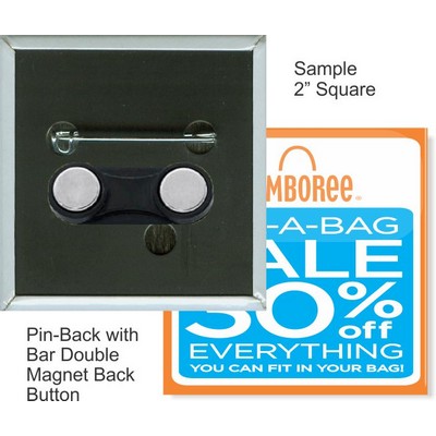 Custom Buttons - 2X2 Inch Square Pin-back with Bar Double Magnet