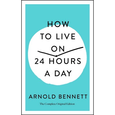 How to Live on 24 Hours a Day (The Complete Original Edition)