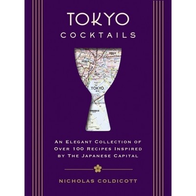 Tokyo Cocktails (An Elegant Collection of Over 100 Recipes Inspired by the