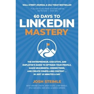 60 Days to Linkedin Mastery by Josh Steimle