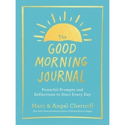 The Good Morning Journal (Powerful Prompts and Reflections to Start Every D