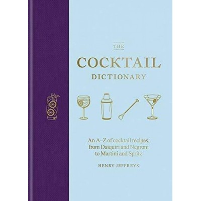 The Cocktail Dictionary (An A-Z of cocktail recipes, from Daiquiri and Negr