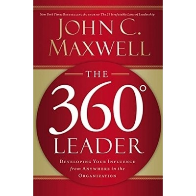 The 360 Degree Leader (Developing Your Influence from Anywhere in the Organ