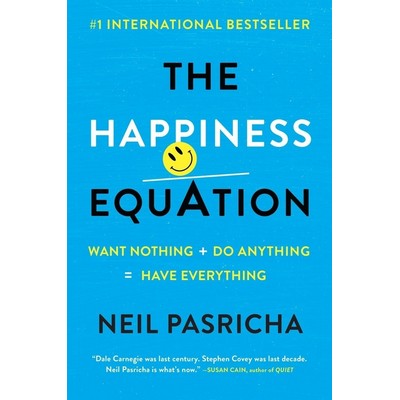 The Happiness Equation (Want Nothing + Do Anything = Have Everything)