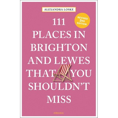 111 Places in Brighton & Lewes That You Shouldn't Miss Revised